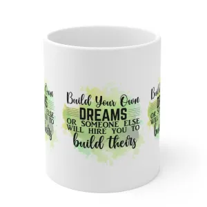 "BUILD YOUR OWN DREAMS or Someone else will Hire you to Build theirs" Mug - MUGSCITY23™️ Free Shipping